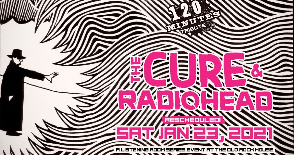 120 MINUTES - TRIBUTE TO THE CURE & RADIOHEAD (RESCHEDULED)