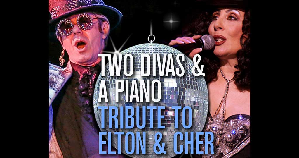 TWO DIVAS & A PIANO - A TRIBUTE TO ELTON JOHN & CHER