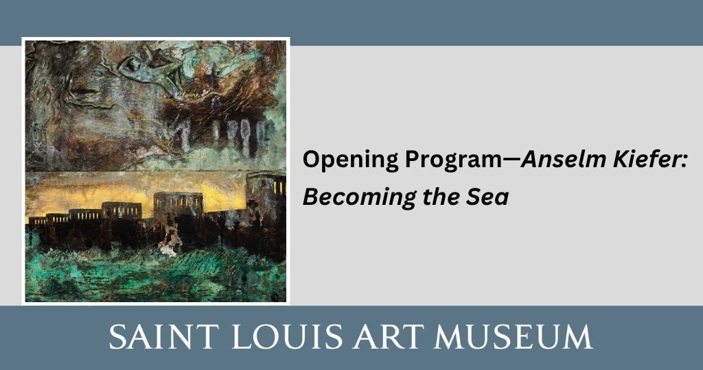 Opening Program — Anselm Kiefer: Becoming the Sea