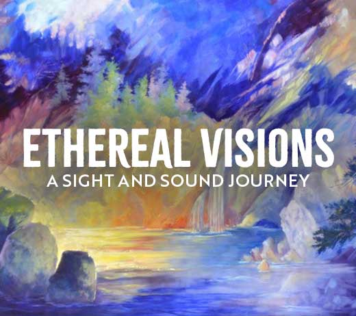 More Info for Ethereal Visions: A Sight and Sound Journey