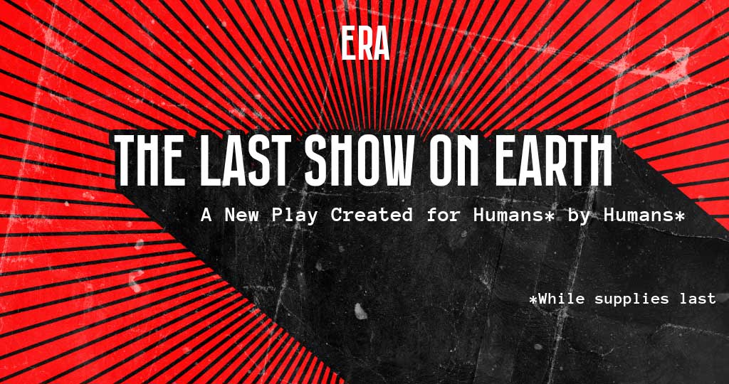 THE LAST SHOW ON EARTH