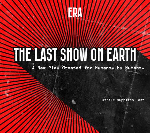 More Info for THE LAST SHOW ON EARTH
