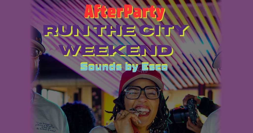 RUN THE CITY WEEKEND AFTER PARTY