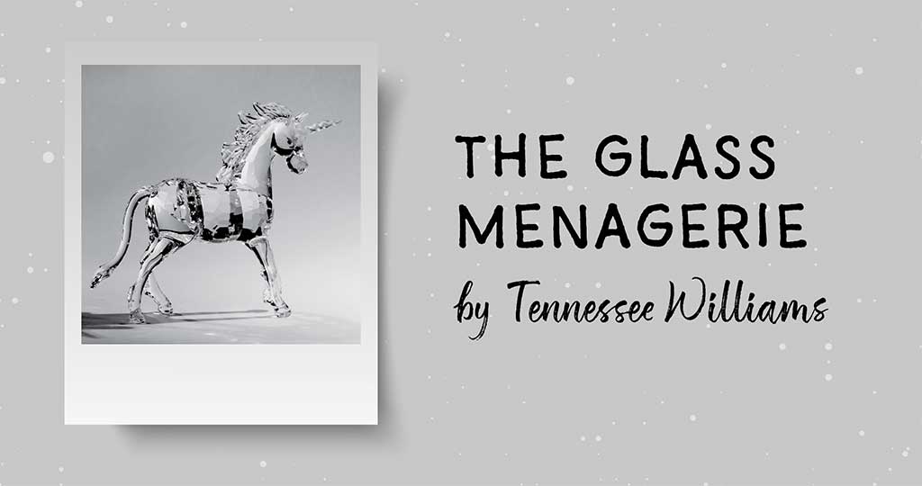 THE GLASS MENAGERIE