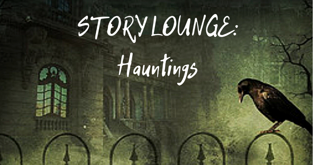 STORY LOUNGE: HAUNTINGS