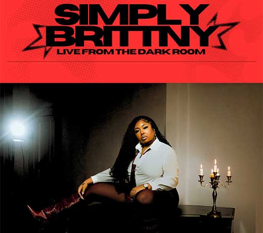 More Info for SIMPLY BRITTNY: LIVE FROM THE DARK ROOM