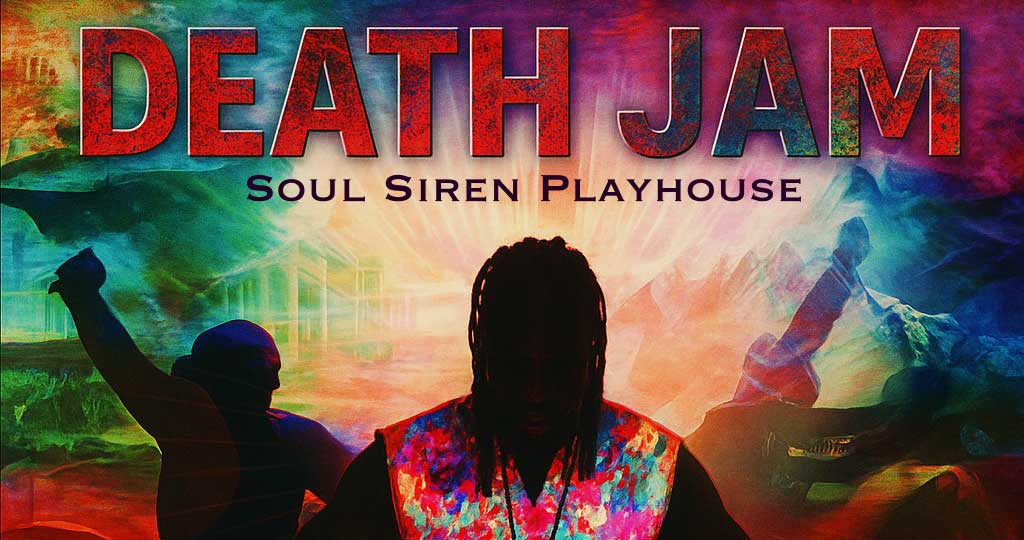 SOUL SIREN PLAYHOUSE PRESENTS: "DEATH JAM"