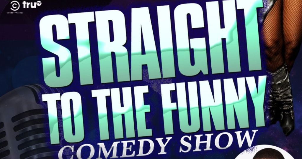 STRAIGHT TO THE FUNNY COMEDY SHOW