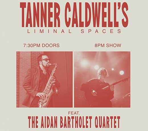 More Info for TANNER CALDWELL'S LIMINAL SPACES feat. The Aidan Bartholet Quartet