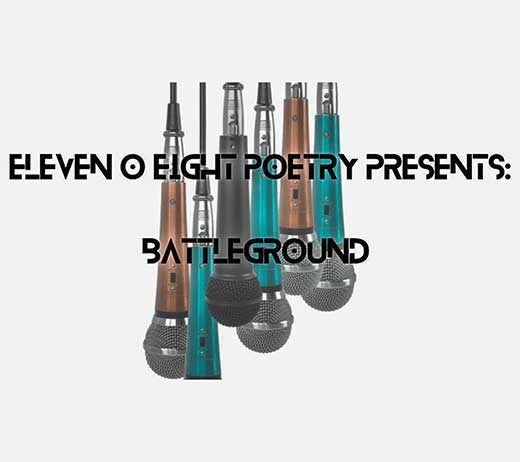 More Info for ELEVEN O EIGHT POETRY BATTLEGROUND