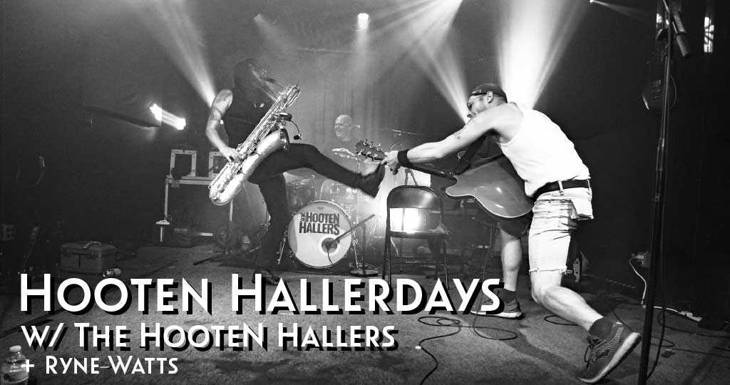 HOOTEN HALLERDAYS WITH THE HOOTEN HALLERS AND RYNE WATTS