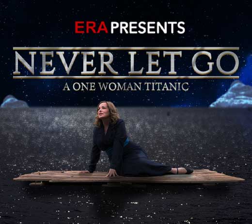 More Info for NEVER LET GO: A ONE-WOMAN TITANIC